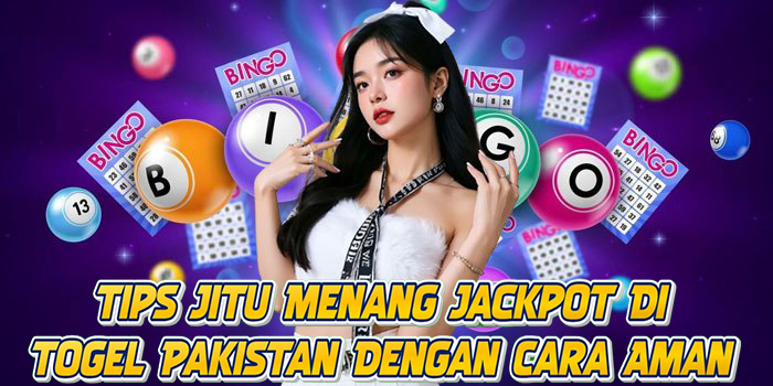 Tips Jitu Menang Jackpot Di Togel Pakistan Dengan Cara Aman